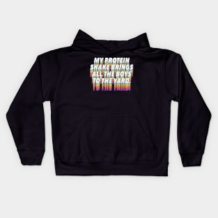 My Protein Shake Brings All The Boys To The Yard Kids Hoodie